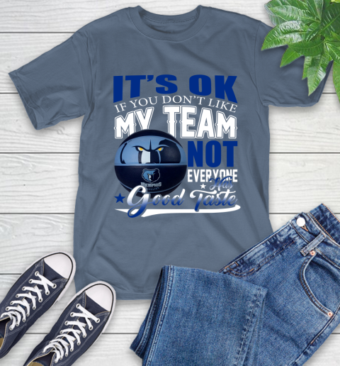 NBA It's Ok If You Don't Like My Team Memphis Grizzlies Not Everyone Has Good Taste Basketball T-Shirt 8
