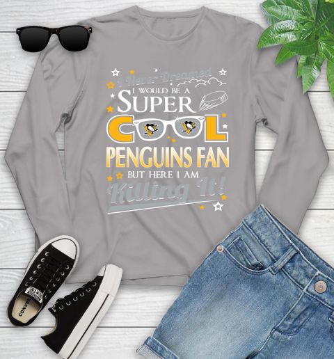 Pittsburgh Penguins NHL Hockey I Never Dreamed I Would Be Super Cool Fan Youth Long Sleeve 5