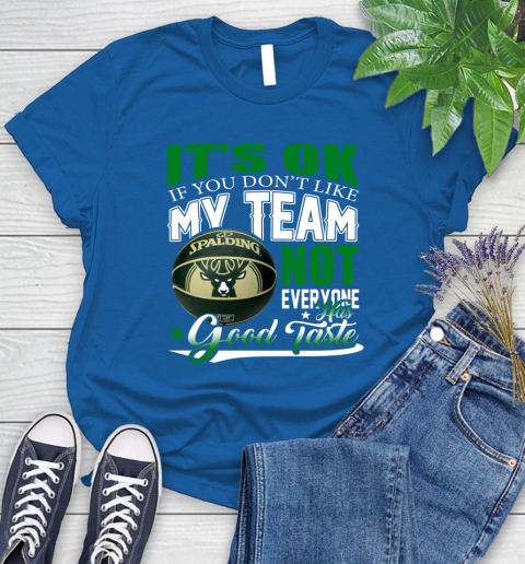 NBA It's Ok If You Don't Like My Team Milwaukee Bucks Not Everyone Has Good Taste Basketball Women's T-Shirt 12