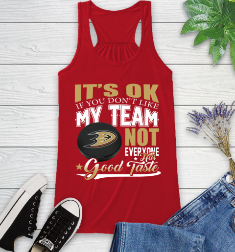 Anaheim Ducks NHL Hockey You Don't Like My Team Not Everyone Has Good Taste Racerback Tank 5