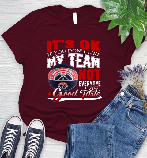 NBA It's Ok If You Don't Like My Team Washington Wizards Not Everyone Has Good Taste Basketball Women's T-Shirt 7