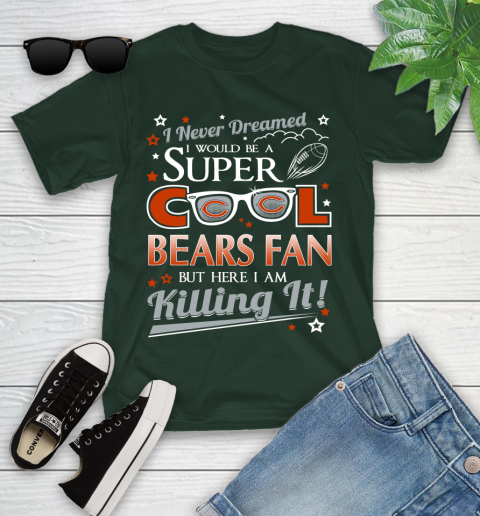 Chicago Bears NFL Football I Never Dreamed I Would Be Super Cool Fan Youth T-Shirt 5