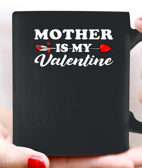 Funny Mother Is My Valentine Matching Family Heart Couples Ceramic Mug 11oz 2