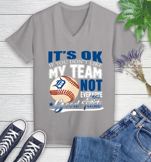 Detroit Tigers MLB Baseball You Don't Like My Team Not Everyone Has Good Taste Women's V-Neck T-Shirt 4