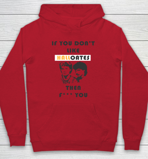 If You Don't Like Hall Oates Then Fuck You Hoodie 6
