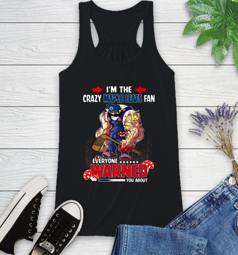 Toronto Maple Leafs NHL Hockey Mario I'm The Crazy Fan Everyone Warned You About Racerback Tank