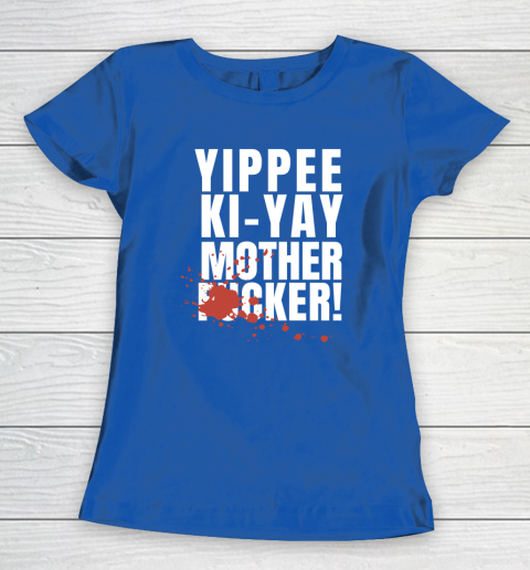 Yippee Ki Yay Mother F cker Women's T-Shirt 14