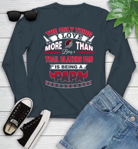 NBA The Only Thing I Love More Than Being A Portland Trail Blazers Fan Is Being A Papa Basketball Youth Long Sleeve 9