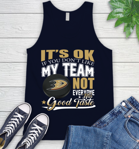 Anaheim Ducks NHL Hockey You Don't Like My Team Not Everyone Has Good Taste Tank Top 2