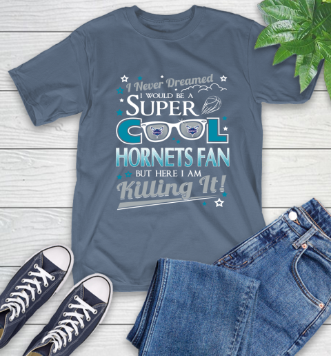 Charlotte Hornets NBA Basketball I Never Dreamed I Would Be Super Cool Fan T-Shirt 8