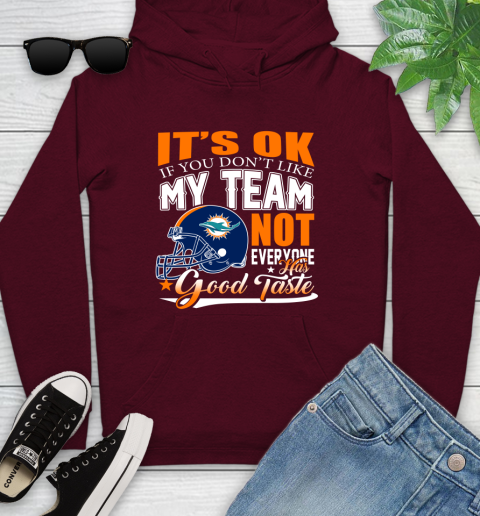 Miami Dolphins NFL Football You Don't Like My Team Not Everyone Has Good Taste Youth Hoodie 7