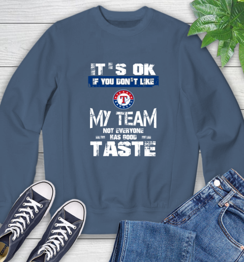 Texas Rangers MLB Baseball It's Ok If You Don't Like My Team Not Everyone Has Good Taste Sweatshirt 8