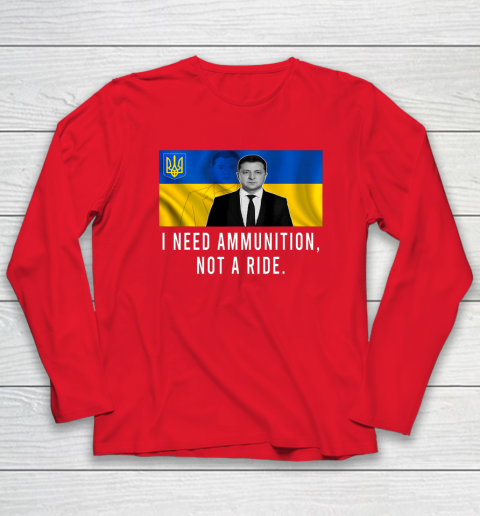Volodymyr Zelensky I Need Ammunition Not A Ride Ukraine Long Sleeve T-Shirt 6