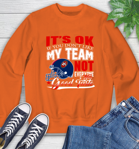NFL It's Ok If You Don't Like My Team San Francisco 49ers Not Everyone Has Good Taste Football Sweatshirt 3