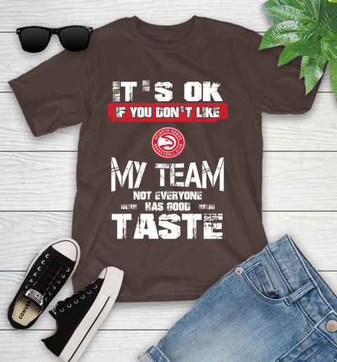 Atlanta Hawks NBA Basketball It's Ok If You Don't Like My Team Not Everyone Has Good Taste Youth T-Shirt 7