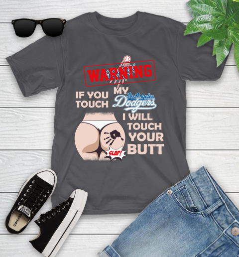 Los Angeles Dodgers MLB Baseball Warning If You Touch My Team I Will Touch My Butt Youth T-Shirt 6