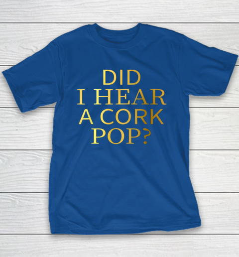 Did I Hear A Cork Pop Youth T-Shirt 6