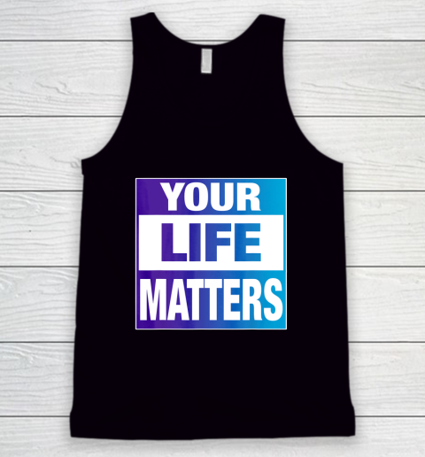Your Life Matters Shirt Suicide Awareness Tank Top