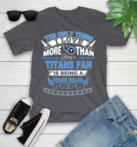 NFL The Only Thing I Love More Than Being A Tennessee Titans Fan Is Being A Papa Football Youth T-Shirt 6