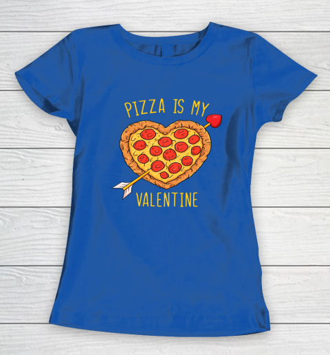 Pizza Is My Valentine Funny Valentines Day Women's T-Shirt 6