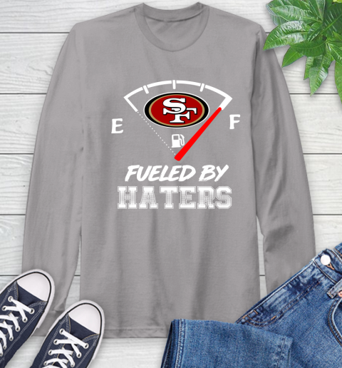 San Francisco 49ers NFL Football Fueled By Haters Sports Long Sleeve T-Shirt 6