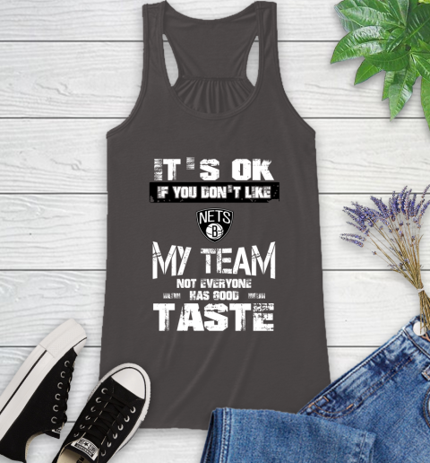 Brooklyn Nets NBA Basketball It's Ok If You Don't Like My Team Not Everyone Has Good Taste Racerback Tank 11