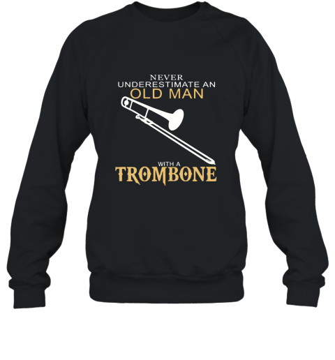 Never Underestimate An Old Man With A Trombone T Shirts Sweatshirt
