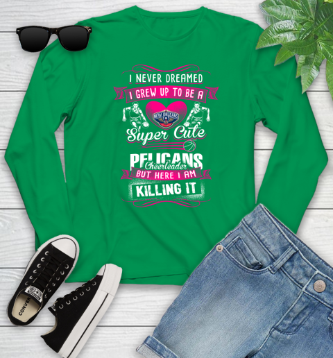 New Orleans Pelicans NBA Basketball I Never Dreamed I Grew Up To Be A Super Cute Cheerleader Youth Long Sleeve 7