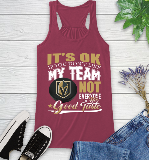 Vegas Golden Knights NHL Hockey You Don't Like My Team Not Everyone Has Good Taste Racerback Tank 7