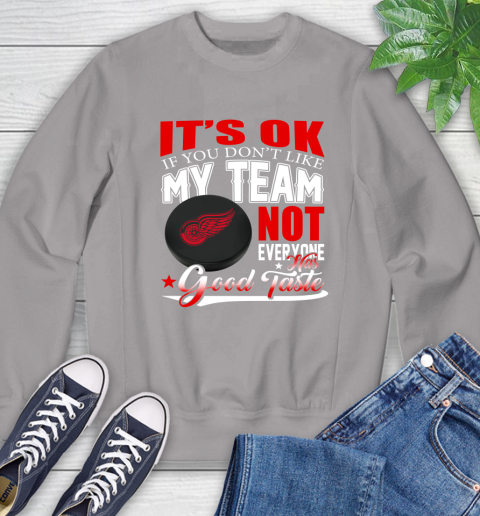 Detroit Red Wings NHL Hockey You Don't Like My Team Not Everyone Has Good Taste Sweatshirt 5