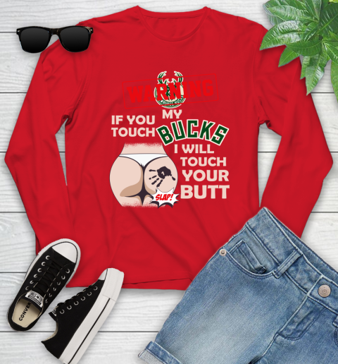 Milwaukee Bucks NBA Basketball Warning If You Touch My Team I Will Touch My Butt Youth Long Sleeve 11