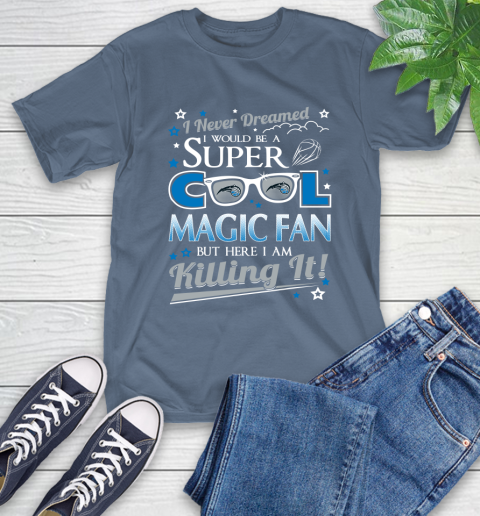 Orlando Magic NBA Basketball I Never Dreamed I Would Be Super Cool Fan T-Shirt 8