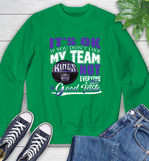 NBA It's Ok If You Don't Like My Team Sacramento Kings Not Everyone Has Good Taste Basketball Sweatshirt 7
