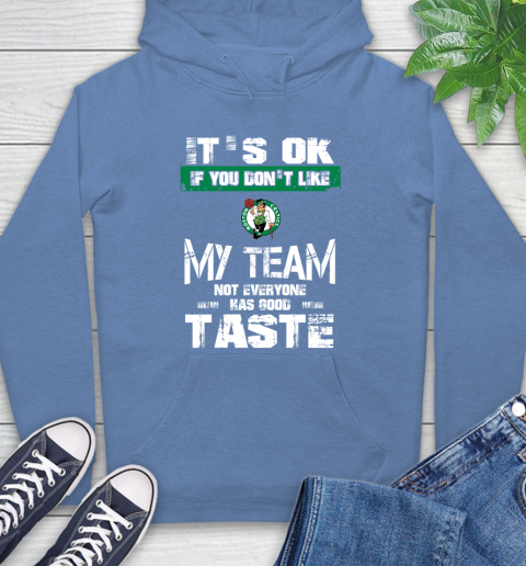 Boston Celtics NBA Basketball It's Ok If You Don't Like My Team Not Everyone Has Good Taste Hoodie 11