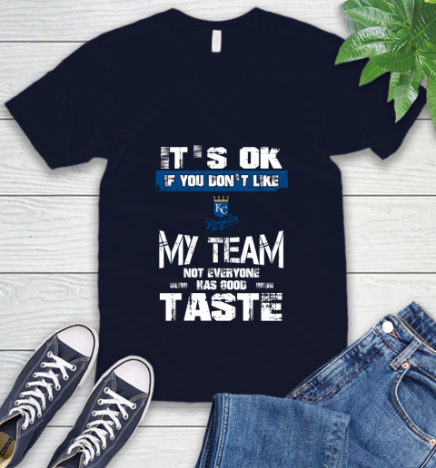 Kansas City Royals MLB Baseball It's Ok If You Don't Like My Team Not Everyone Has Good Taste V-Neck T-Shirt 2