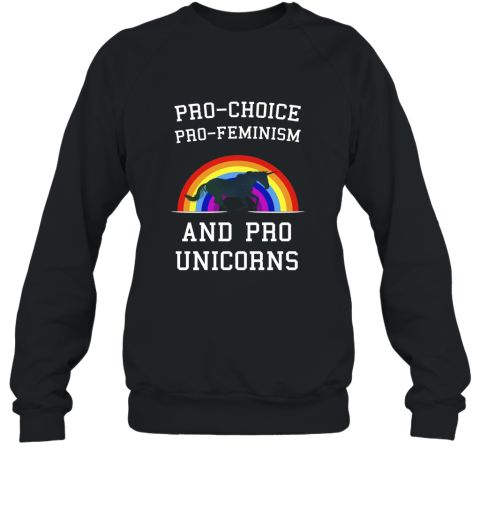Pro Choice Pro Feminism And Pro Unicorns T Shirt Tee Sweatshirt