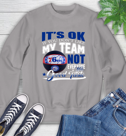 NBA It's Ok If You Don't Like My Team Philadelphia 76ers Not Everyone Has Good Taste Basketball Sweatshirt 5