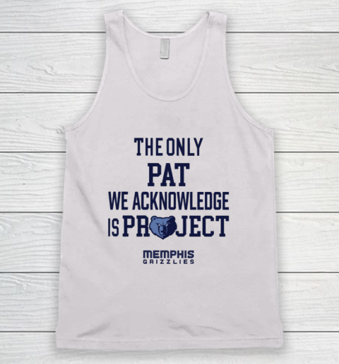 The Only Pat We Acknowledge Is Project Memphis Grizzlies Tank Top