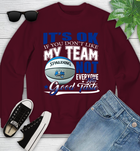 NBA It's Ok If You Don't Like My Team Orlando Magic Not Everyone Has Good Taste Basketball Youth Sweatshirt 4