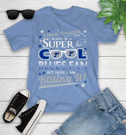 St.Louis Blues NHL Hockey I Never Dreamed I Would Be Super Cool Fan Youth T-Shirt 15