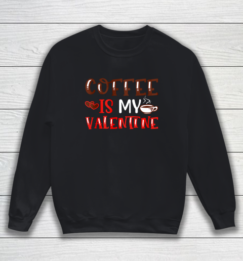 Coffee Is My Valentine Valentine's Day Gifts Pajamas Sweatshirt