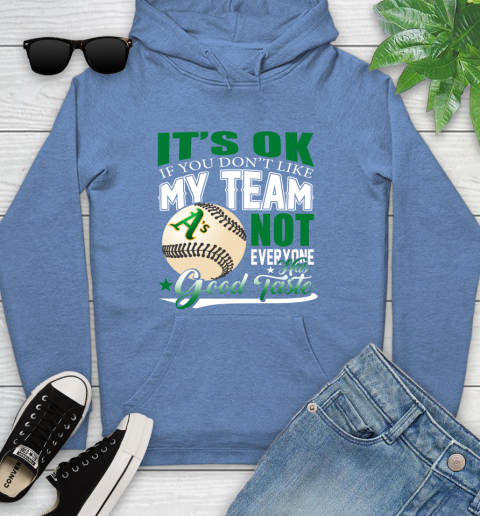 Oakland Athletics MLB Baseball You Don't Like My Team Not Everyone Has Good Taste Youth Hoodie 13