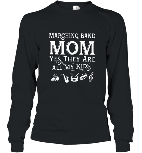 Marching band mom yes they are all my kid shirt Long Sleeve