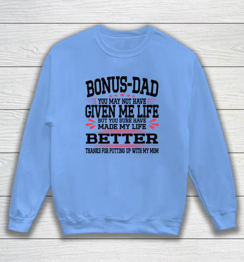 Bonus Dad May Not Have Given Me Life Made My Life Better Son Sweatshirt 6