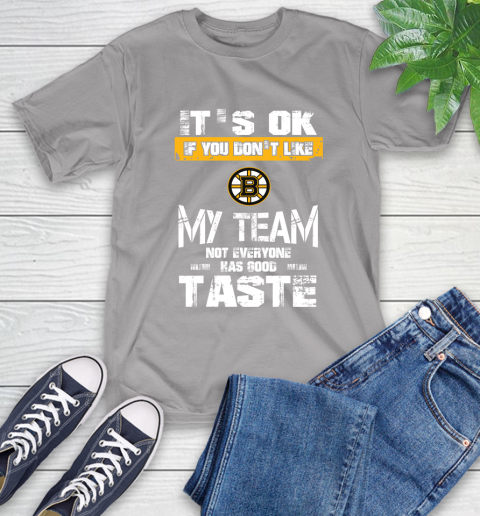 Boston Bruins NHL Hockey It's Ok If You Don't Like My Team Not Everyone Has Good Taste T-Shirt 6