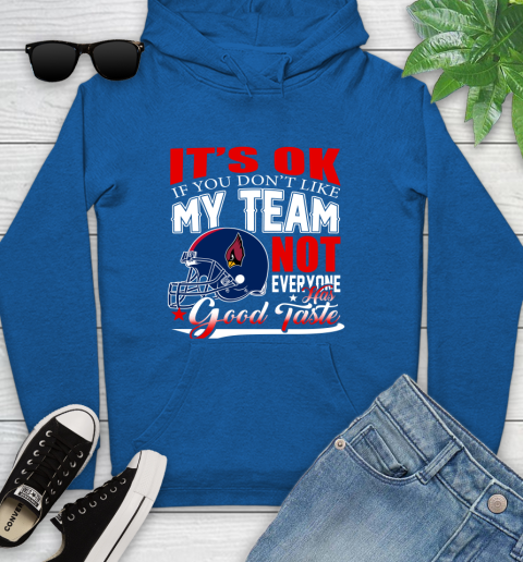 Arizona Cardinals NFL Football You Don't Like My Team Not Everyone Has Good Taste Youth Hoodie 11