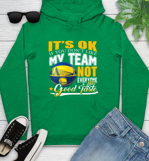 NBA It's Ok If You Don't Like My Team Golden State Warriors Not Everyone Has Good Taste Basketball Youth Hoodie 9