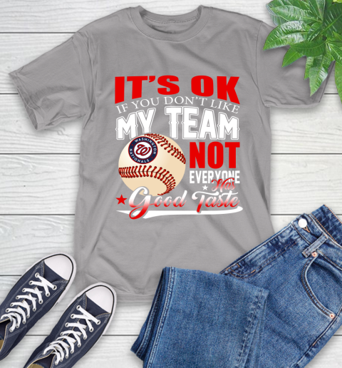 Washington Nationals MLB Baseball You Don't Like My Team Not Everyone Has Good Taste T-Shirt 6