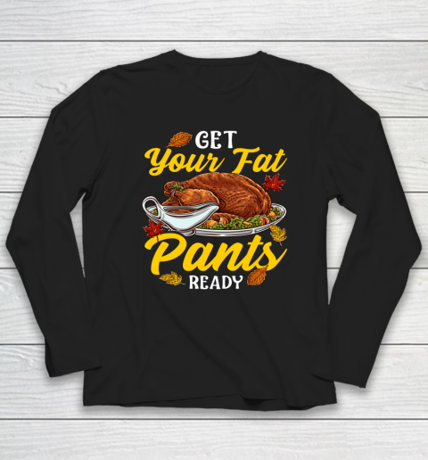 Get Your Fat Pants Ready Thanksgiving Meal Turkey Day Buffet Long Sleeve T-Shirt