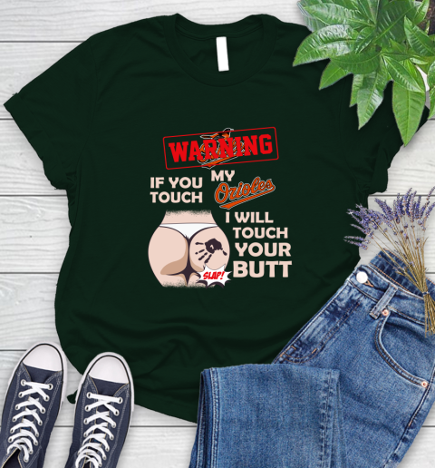 Baltimore Orioles MLB Baseball Warning If You Touch My Team I Will Touch My Butt Women's T-Shirt 6